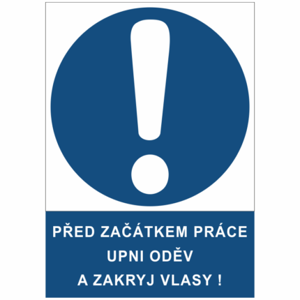 Před začátkem práce upni oděv a zakryj vlasy!