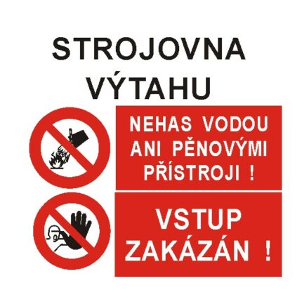 Strojovna výtahu / Nehas vodou ani pěnovými přístroji! / Vstup zakázán!